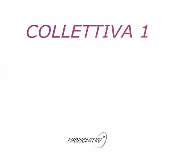 Collettiva 1 - Galleria Fuoricentro Roma